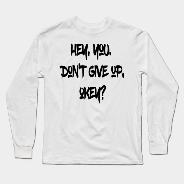 Hey You. Don't give up, Okey? Long Sleeve T-Shirt by Islanr